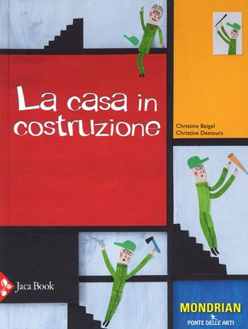 La casa in costruzione. Ediz. a colori - Christine Beigel, Christine Destours - Libro Jaca Book 2017, Ponte delle arti | Libraccio.it