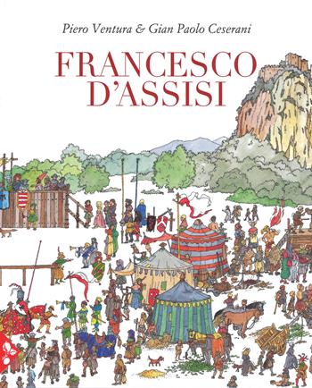 Francesco D'Assisi. Ediz. a colori - Piero Ventura, Gian Paolo Cesarani - Libro Jaca Book 2017, Ragazzi | Libraccio.it
