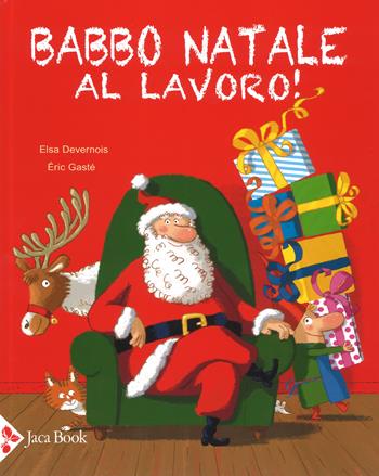 Babbo Natale al lavoro! Ediz. a colori - Elsa Devernois, Eric Gasté - Libro Jaca Book 2017, Ragazzi | Libraccio.it