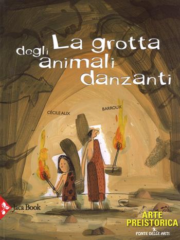 La grotta degli animali danzanti. Arte preistorica. Ediz. a colori - Cécile Alix, Barroux - Libro Jaca Book 2017, Ragazzi | Libraccio.it