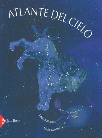 Atlante del cielo. Ediz. a colori - Lara Albanese, Lucia Scuderi - Libro Jaca Book 2018 | Libraccio.it