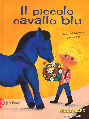 Il piccolo cavallo blu. Ediz. a colori - Géraldine Elschner, Élise Mansot - Libro Jaca Book 2018, Ponte delle arti | Libraccio.it