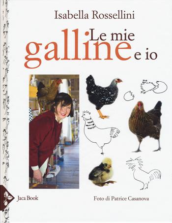 Le mie galline e io - Isabella Rossellini - Libro Jaca Book 2018, Ragazzi | Libraccio.it