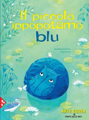 Il piccolo ippopotamo blu. Ediz. a colori - Anja Klauss, Géraldine Elschner - Libro Jaca Book 2018, Ponte delle arti | Libraccio.it