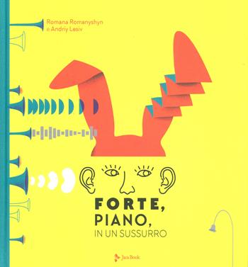 Forte, piano, in un sussurro - Romana Romanyshyn, Andriy Lesiv - Libro Jaca Book 2018, Ragazzi | Libraccio.it