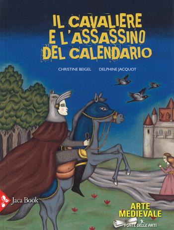 Il cavaliere e l'assassino del calendario. Ediz. a colori - Christine Beigel, Delphine Jacquot - Libro Jaca Book 2018, Ponte delle arti | Libraccio.it