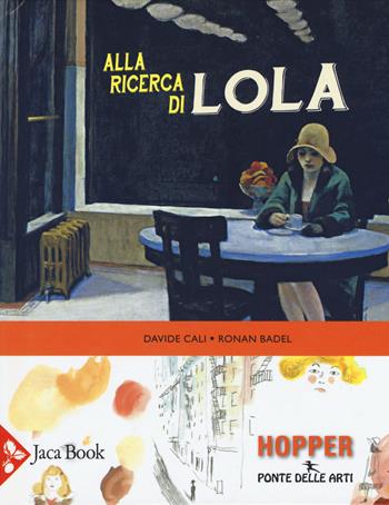 Alla ricerca di Lola - Davide Calì, Ronan Badel - Libro Jaca Book 2019, Ponte delle arti | Libraccio.it