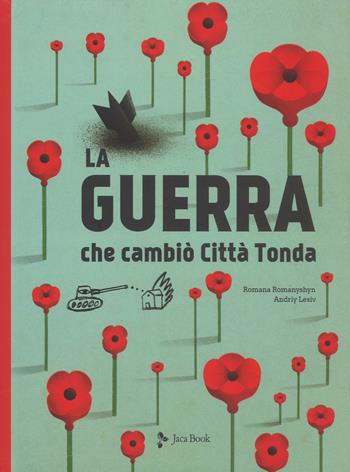 La guerra che cambiò Città Tonda - Romana Romanyshyn, Andriy Lesiv - Libro Jaca Book 2019, Ragazzi | Libraccio.it