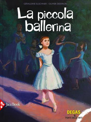 La piccola ballerina. Ediz. a colori - Géraldine Elschner, Olivier Desvaux - Libro Jaca Book 2019, Ponte delle arti | Libraccio.it