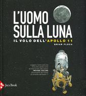 L' uomo sulla luna. L'avventura dell'Apollo 11