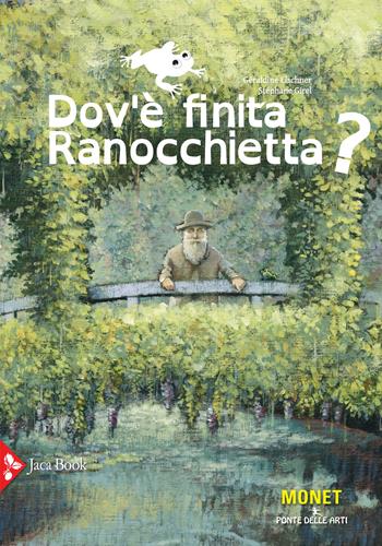 Dov'è finita ranocchietta? Ediz. a colori - Géraldine Elschner, Stéphane Girel - Libro Jaca Book 2020, Ponte delle arti | Libraccio.it
