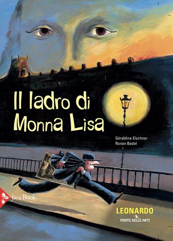Il ladro di Monna Lisa - Géraldine Elschner, Ronan Badel - Libro Jaca Book 2020, Ponte delle arti | Libraccio.it