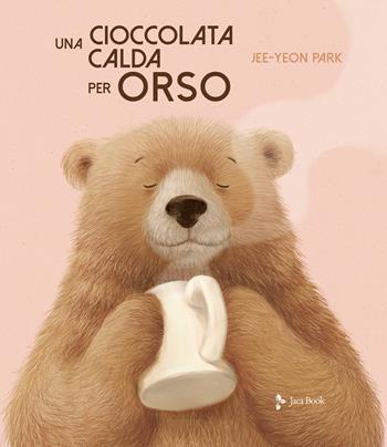 Una cioccolata calda per orso. Ediz. a colori - Jee-Yeon Park - Libro Jaca Book 2020, Ragazzi | Libraccio.it