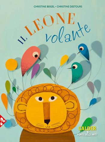 Il leone volante. Ediz. a colori - Christine Beigel, Christine Destours - Libro Jaca Book 2021, Ponte delle arti | Libraccio.it