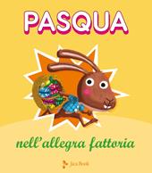 Pasqua nell’allegra fattoria. Ediz. a colori