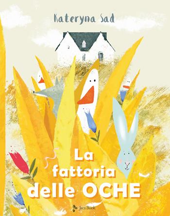 La fattoria delle oche. Ediz. a colori - Kateryna Sad - Libro Jaca Book 2021, Ragazzi | Libraccio.it