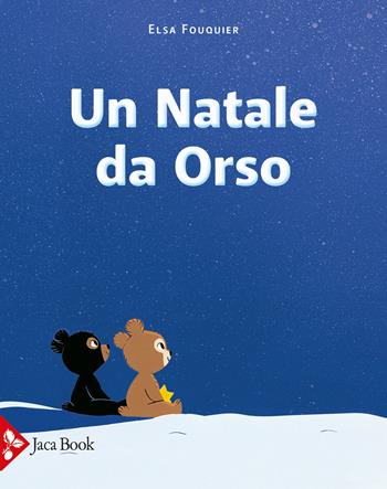 Un Natale da orso. Ediz. a colori - Elsa Fouquier - Libro Jaca Book 2021, Ragazzi | Libraccio.it