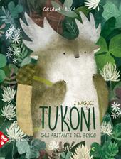 Gli abitanti della bosco. I magici tukoni. Ediz. a colori