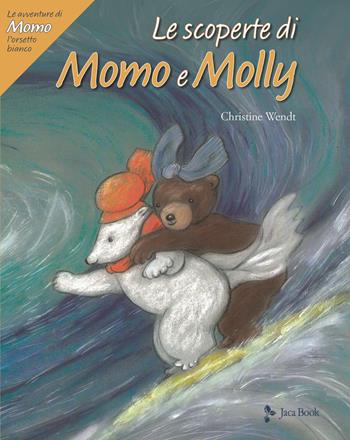 Le scoperte di Momo e Molly. Le avventure di Momo, l'orsetto bianco. Ediz. a colori - Christine Wendt - Libro Jaca Book 2022, Ragazzi | Libraccio.it