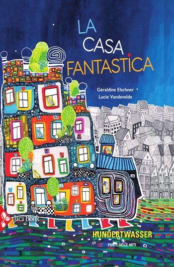 La casa fantastica. Ediz. a colori - Géraldine Elschner, Lucie Vandevelde - Libro Jaca Book 2023, Ragazzi | Libraccio.it