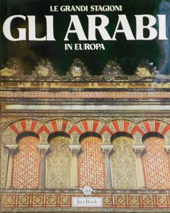 Gli arabi in Europa - Gabriele Crespi - Libro Jaca Book 1982, Grandi opere e grandi formati | Libraccio.it