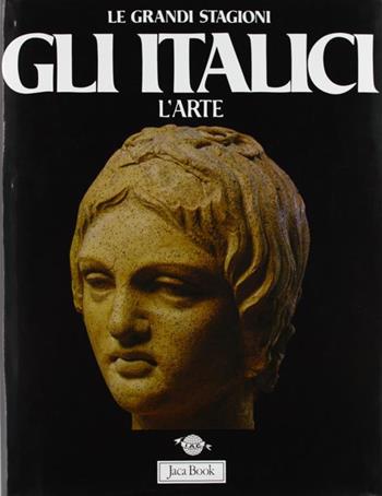 Gli italici: l'arte - Sabatino Moscati - Libro Jaca Book, Grandi opere e grandi formati | Libraccio.it