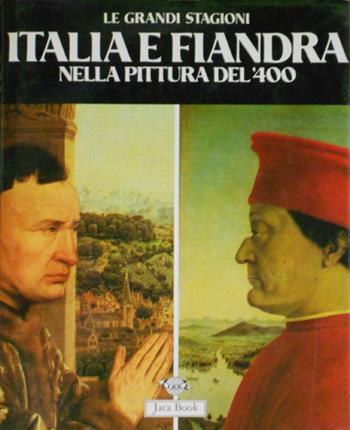 Italia e Fiandre nella pittura del '400 - Liana Castelfranchi Vegas - Libro Jaca Book, Grandi opere e grandi formati | Libraccio.it
