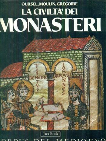 La civiltà dei monasteri - Raymond Oursel, Léo Moulin, Réginald Grégoire - Libro Jaca Book 1985, Grandi opere e grandi formati | Libraccio.it