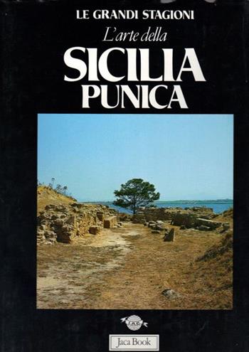 L' arte della Sicilia punica - Sabatino Moscati - Libro Jaca Book 1987, Grandi opere e grandi formati | Libraccio.it