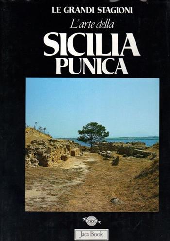 L'arte della Sicilia punica - Sabatino Moscati - Libro Jaca Book 1987, Grandi opere e grandi formati | Libraccio.it