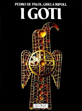 I Goti - Gisela Ripoll Lopez, Pedro De Pallon Salellas - Libro Jaca Book 1989, Le grandi stagioni | Libraccio.it