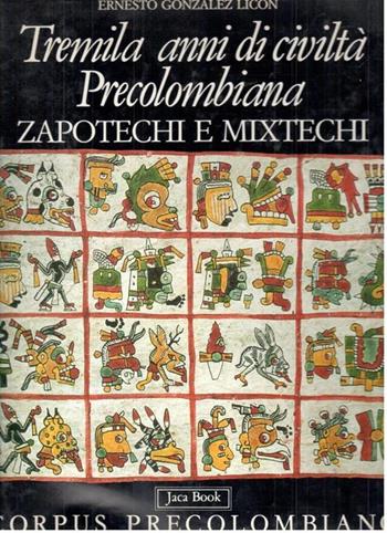 Tremila anni di civiltà precolombiana: zapotechi e mixtechi - Ernesto González Licón - Libro Jaca Book 1991, Corpus precolombiano | Libraccio.it