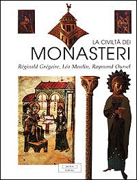 La civiltà dei monasteri - Réginald Grégoire, Léo Moulin, Raymond Oursel - Libro Jaca Book 1998, Jaca Book collection | Libraccio.it