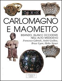 Carlo Magno e Maometto. Bisanzio, Islam e Occidente nell'alto Medioevo  - Libro Jaca Book 1999, Jaca Book collection | Libraccio.it