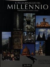 Il pellegrinaggio del millennio. Vie d'Europa e d'Italia per Roma: luoghi e simboli