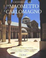 Da Maometto a Carlomagno. Il Mediterraneo e l'Europa alle origini dell'arte medievale  - Libro Jaca Book 2001, Storia dell'arte del Mediterraneo | Libraccio.it