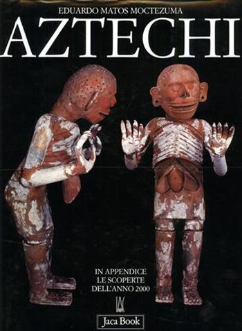 Aztechi - Eduardo Matos Moctezuma - Libro Jaca Book 2001, Corpus precolombiano | Libraccio.it