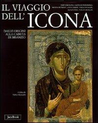 Il viaggio dell'icona. Dalle origini alla caduta di Bisanzio  - Libro Jaca Book 2002, Illustrati. Arte mondo | Libraccio.it