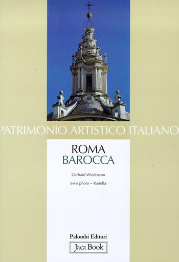 Patrimonio artistico italiano. Roma barocca - Gerhard Wiedmann - Libro Jaca Book 2002, Patrimonio artistico italiano | Libraccio.it