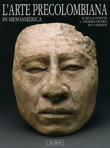 L' arte precolombiana in Mesoamerica - Beatriz de la Fuente, Letizia Steines Cicero, Maria Teresa Uriarte - Libro Jaca Book 2003, Corpus precolombiano | Libraccio.it