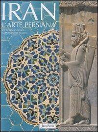 Iran. L'arte persiana - Giovanni Curatola, Gianroberto Scarcia - Libro Jaca Book 2004, Varia Arte | Libraccio.it