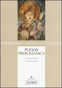 Puglia preromanica. Dal V secolo agli inizi dell'XI  - Libro Jaca Book 2004, Patrimonio artistico italiano | Libraccio.it