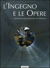 L'ingegno e le opere. Esperienze di produzione nel milanese - Vincenzo Sala - Libro Jaca Book 2006, Varie. Illustrati | Libraccio.it