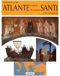 Atlante storico dei grandi santi e dei fondatori - Antonio Maria Sicari - Libro Jaca Book 2006, Varia Arte | Libraccio.it