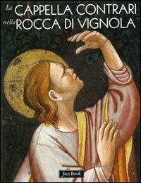 La cappella Contrari nella rocca di Vignola. Ediz. illustrata  - Libro Jaca Book 2008, Patrimonio artistico italiano | Libraccio.it