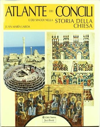 Atlante dei concili e dei sinodi nella storia della chiesa. Ediz. illustrata - Juan María Laboa - Libro Jaca Book 2008, Varie. Illustrati | Libraccio.it