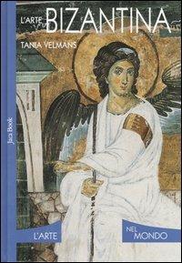 L' arte bizantina. Ediz. illustrata - Tania Velmans - Libro Jaca Book 2007, L'arte nel mondo | Libraccio.it