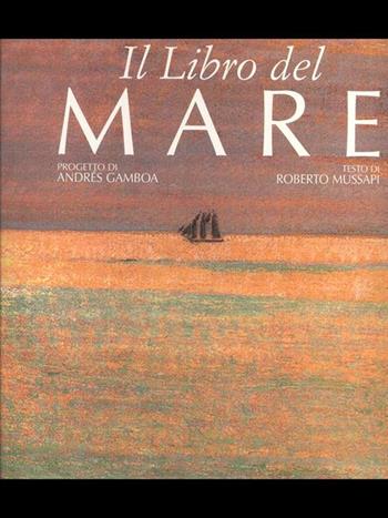 Il libro del mare. Ediz. illustrata - Roberto Mussapi - Libro Jaca Book 2007, Varia Arte | Libraccio.it