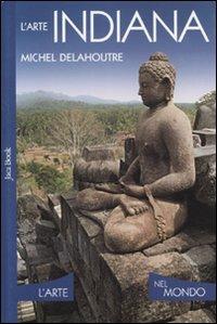 L' arte indiana. Ediz. illustrata - Michel Delahoutre - Libro Jaca Book 2007, L'arte nel mondo | Libraccio.it