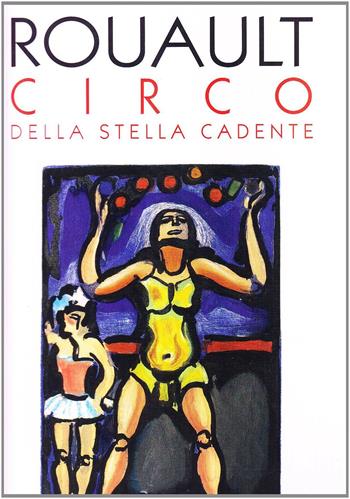 Circo della stella cadente. Ediz. illustrata - Georges Rouault - Libro Jaca Book 2007, I contemporanei | Libraccio.it